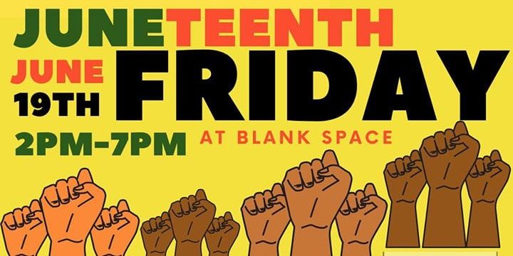 Juneteenth, June 19th at Blank Space.