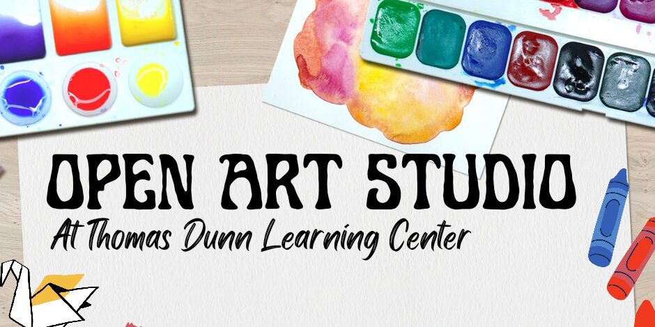 Open Art Studio at Thomas Dunn Learning Center. The image features paints, crayons, paper, and other art supplies.