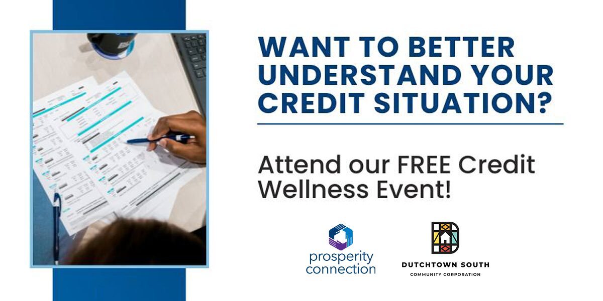 Want to better understand your credit situation? Attend a free credit wellnness event hosted by Dutchtown South Community Corporation and Prosperity Connection!